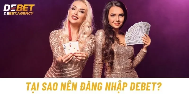 Tại sao nên đăng nhập Debet