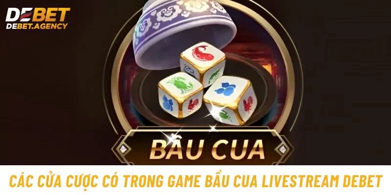 Các cửa cược có trong game bầu cua livestream Debet