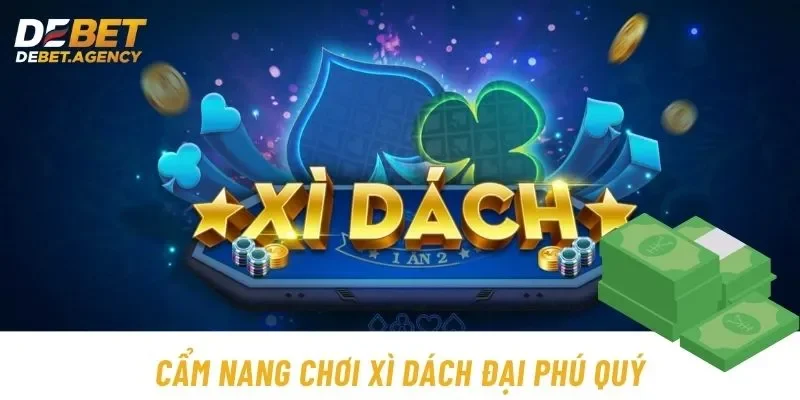 Cẩm nang chơi xì dách đại phú quý bách phát bách trúng