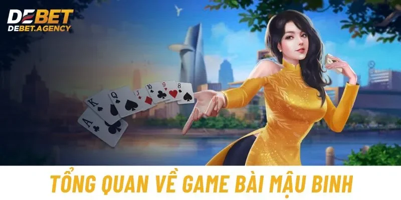 Tổng quan về game bài Mậu Binh tại Debet 