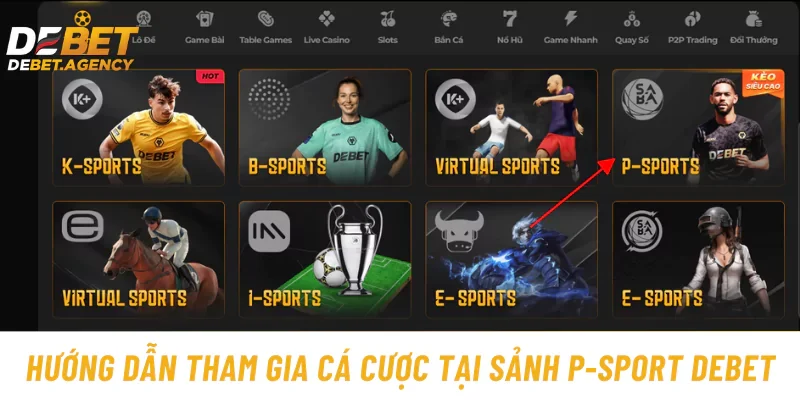 Hướng dẫn tham gia cá cược tại sảnh P-Sport Debet