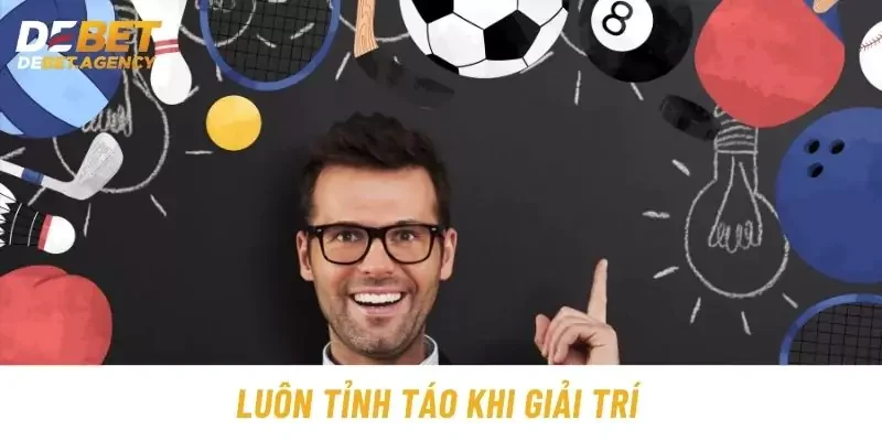 Luôn tỉnh táo ngay cả khi giải trí ảo