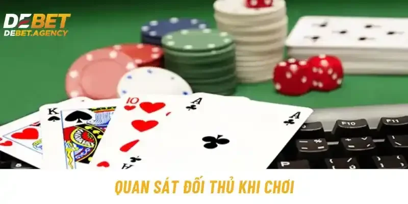 Quan sát đối thủ khi chơi