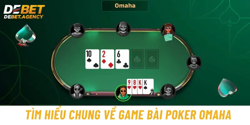 Tìm hiểu chung về game bài Poker Omaha